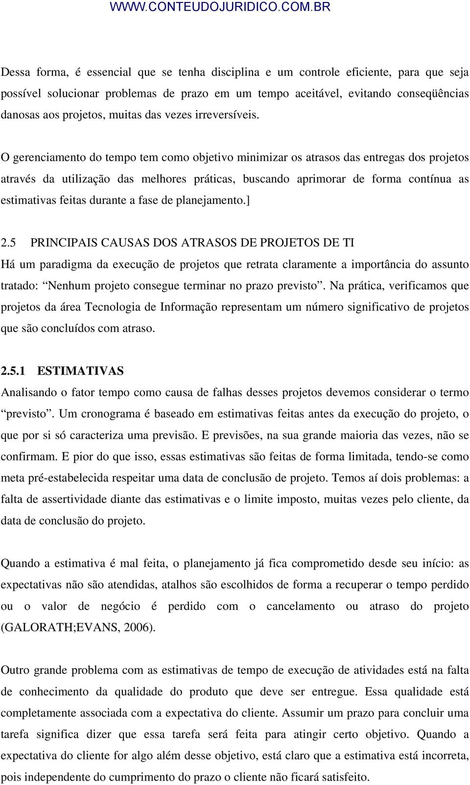 O gerenciamento do tempo tem como objetivo minimizar os atrasos das entregas dos projetos através da utilização das melhores práticas, buscando aprimorar de forma contínua as estimativas feitas