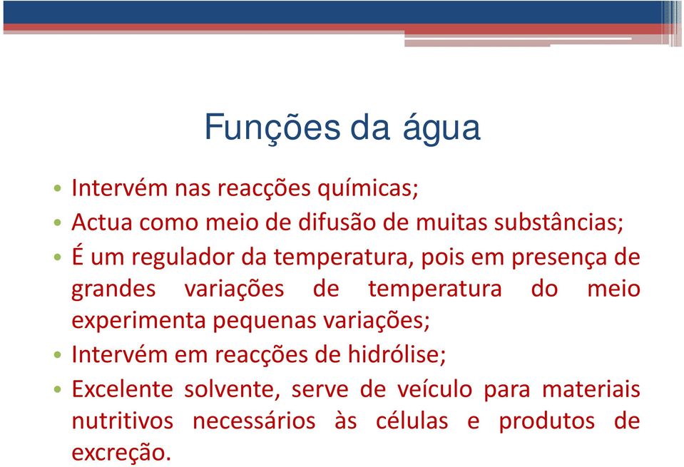 temperatura do meio experimenta pequenas variações; Intervém em reacções de hidrólise;