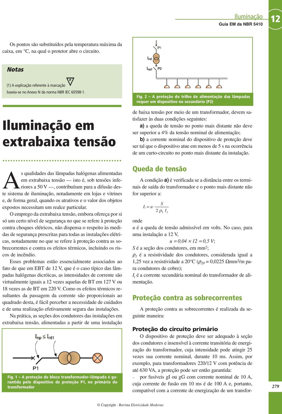 2 A proteção do trilho de alimentação das lâmpadas requer um dispositivo no secundário (P2) de baixa tensão por meio de um transformador, devem satisfazer às duas condições seguintes: a) a queda de