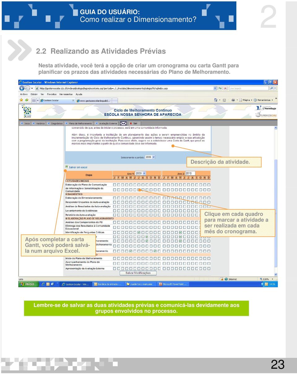 Após completar a carta Gantt, você poderá salvála num arquivo Excel.