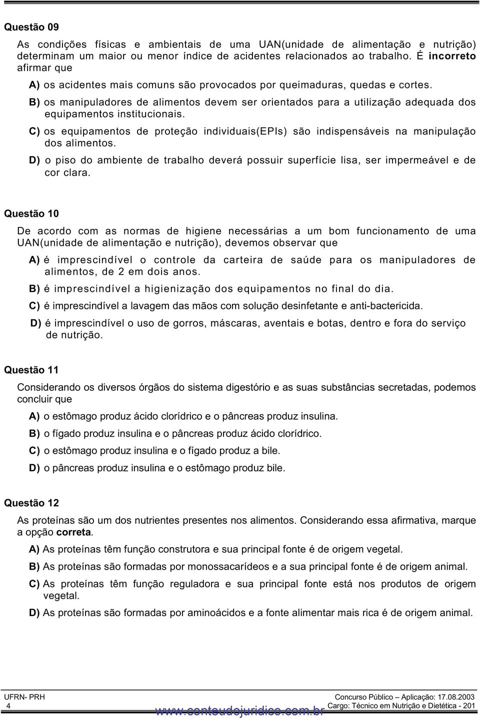 B) os manipuladores de alimentos devem ser orientados para a utilização adequada dos equipamentos institucionais.