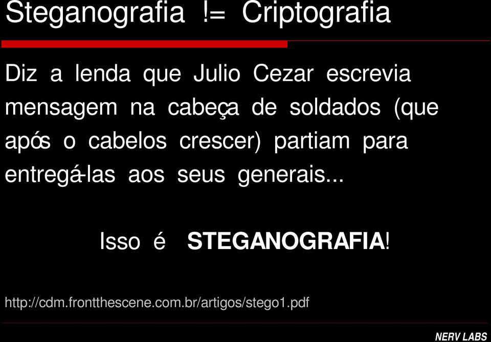 na cabeça de soldados (que após o cabelos crescer) partiam