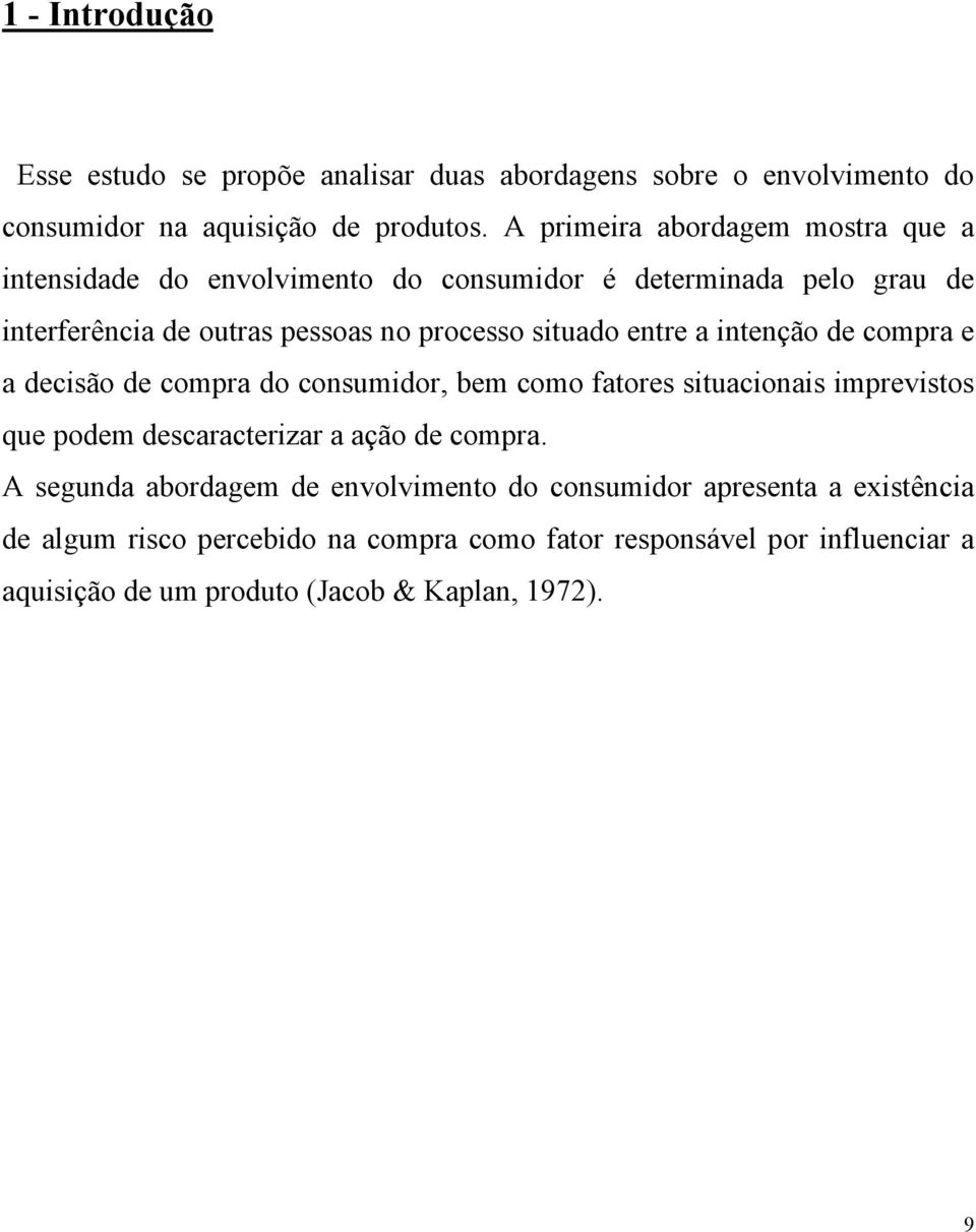 entre a intenção de compra e a decisão de compra do consumidor, bem como fatores situacionais imprevistos que podem descaracterizar a ação de compra.