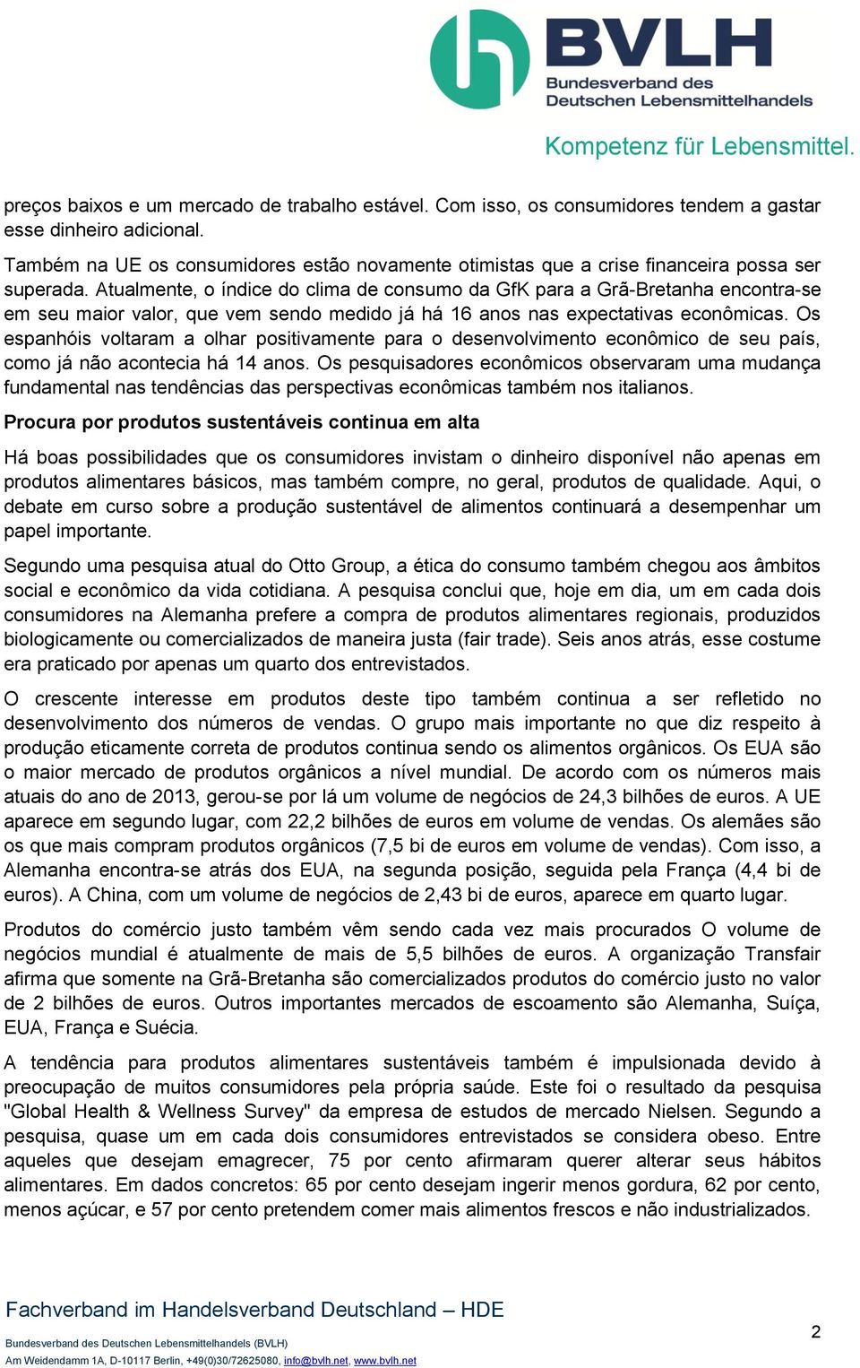 Atualmente, o índice do clima de consumo da GfK para a Grã-Bretanha encontra-se em seu maior valor, que vem sendo medido já há 16 anos nas expectativas econômicas.