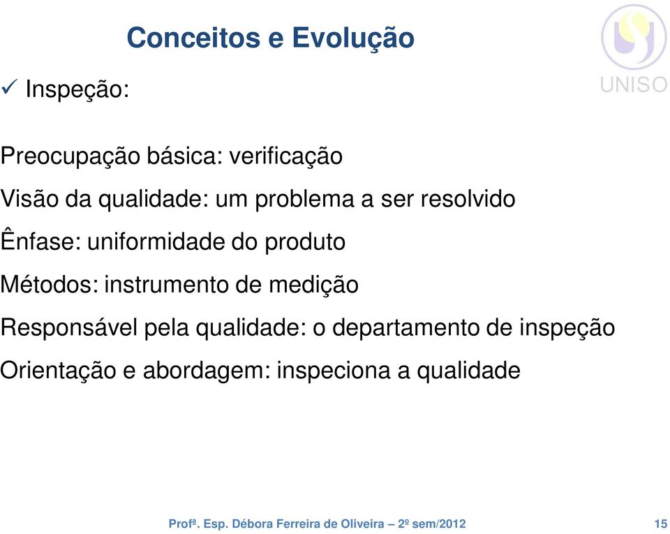 produto Métodos: instrumento de medição Responsável pela qualidade: o