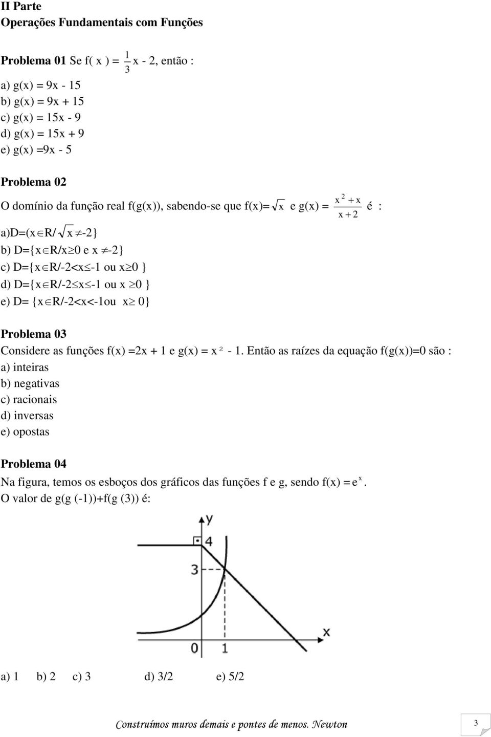 Considere as funções f() = + e g() = ² -.