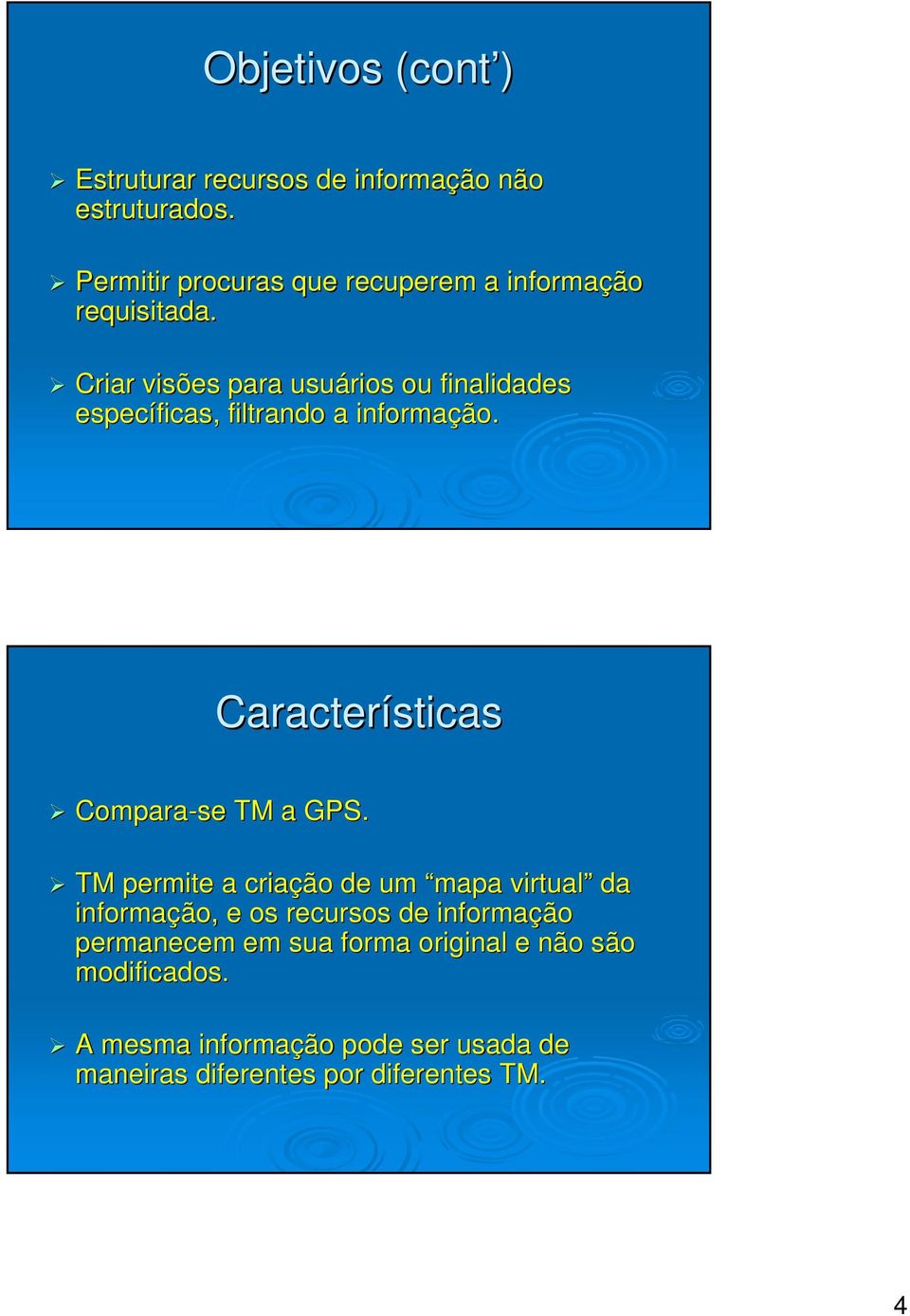 Criar visões para usuários ou finalidades específicas, filtrando a informação. Características Compara-se TM a GPS.