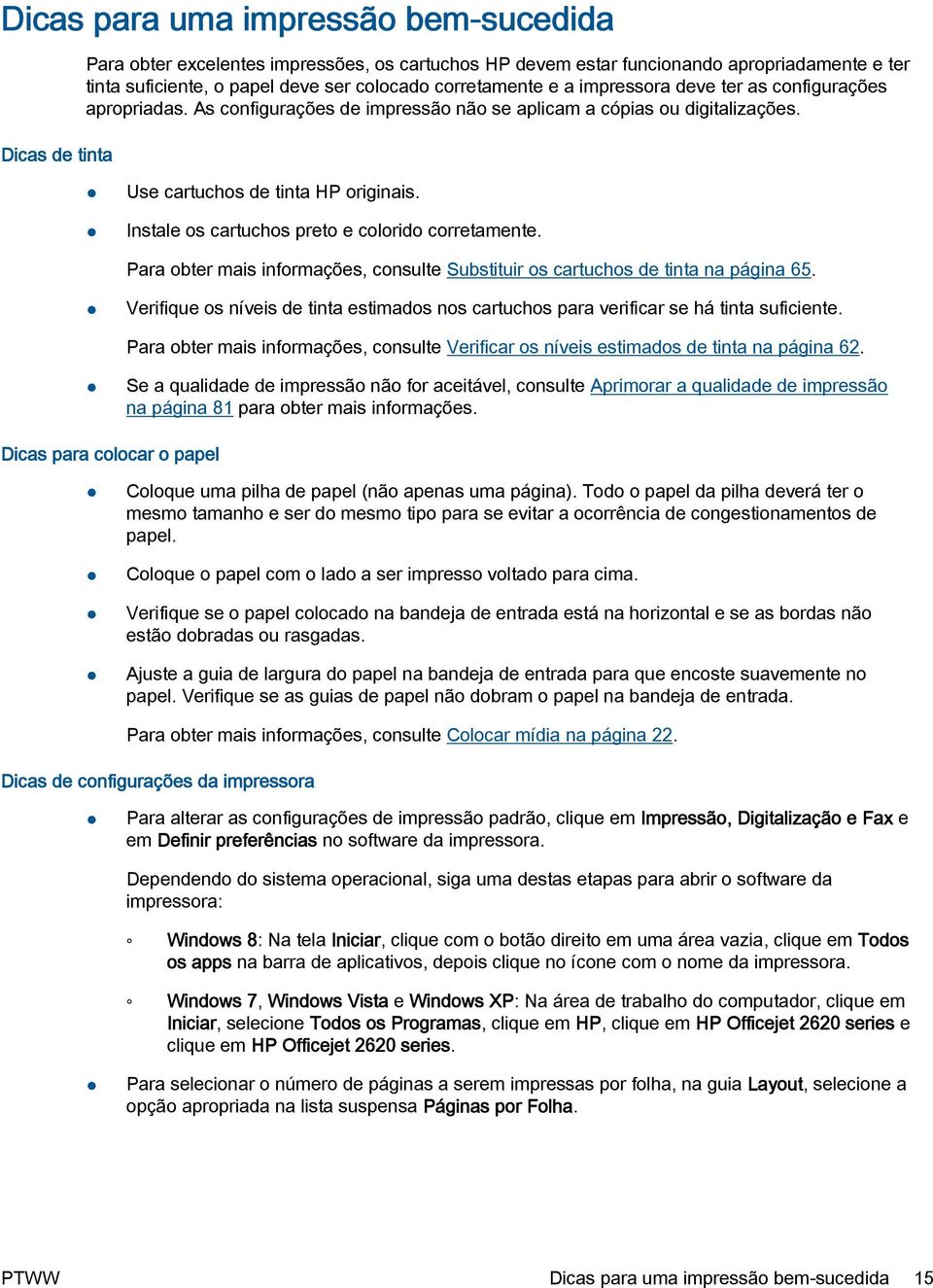 Instale os cartuchos preto e colorido corretamente. Para obter mais informações, consulte Substituir os cartuchos de tinta na página 65.