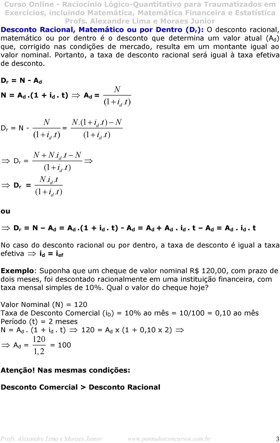 (1 + id. t) N (1 + i. t) d D r = D r = N+ N. id. t N (1 + id. t) N. id. t (1 +i. t) d ou D r = N A d = A d.(1 + i d.