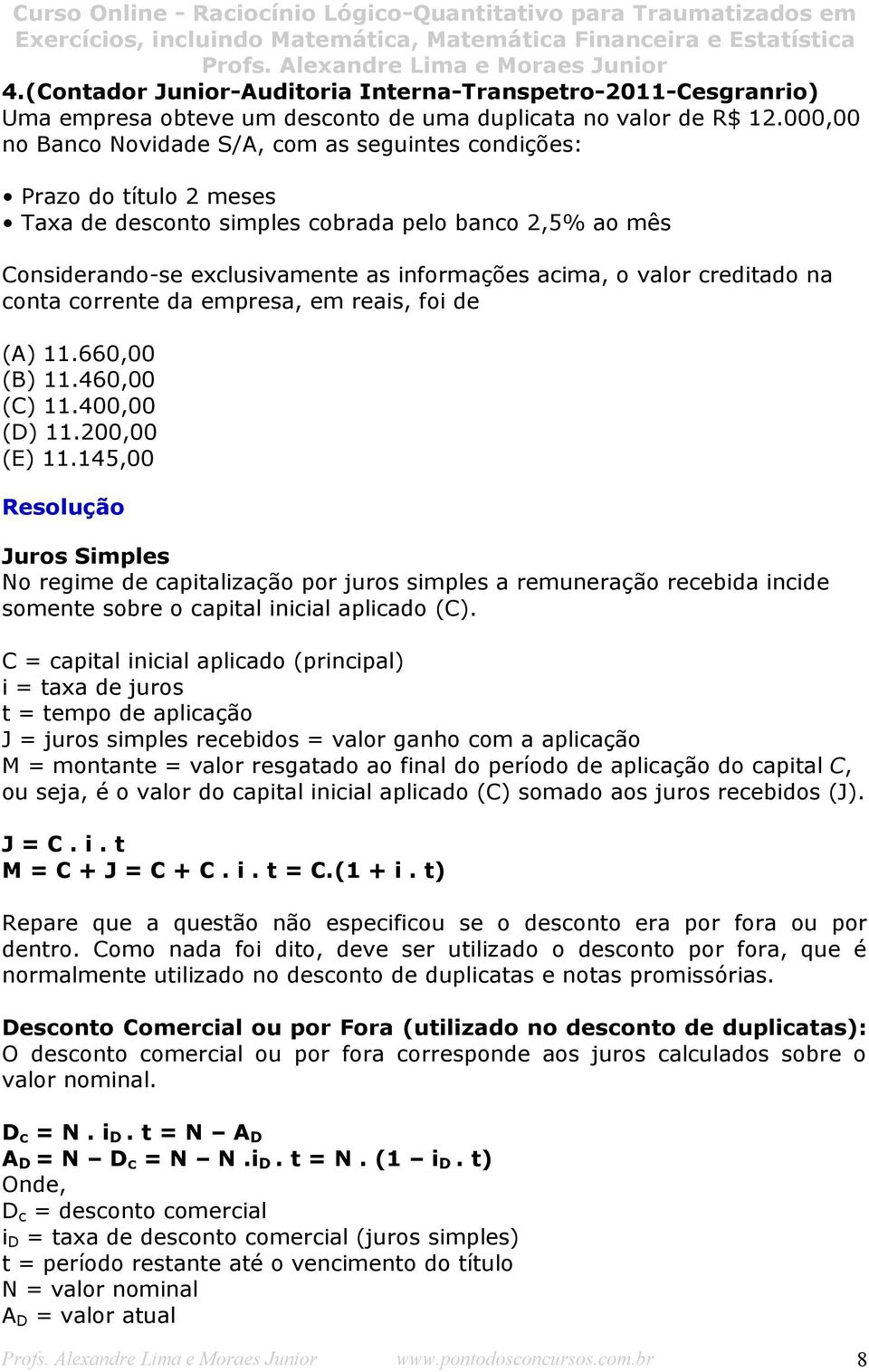 creditado na conta corrente da empresa, em reais, foi de (A) 11.660,00 (B) 11.460,00 (C) 11.400,00 (D) 11.200,00 (E) 11.