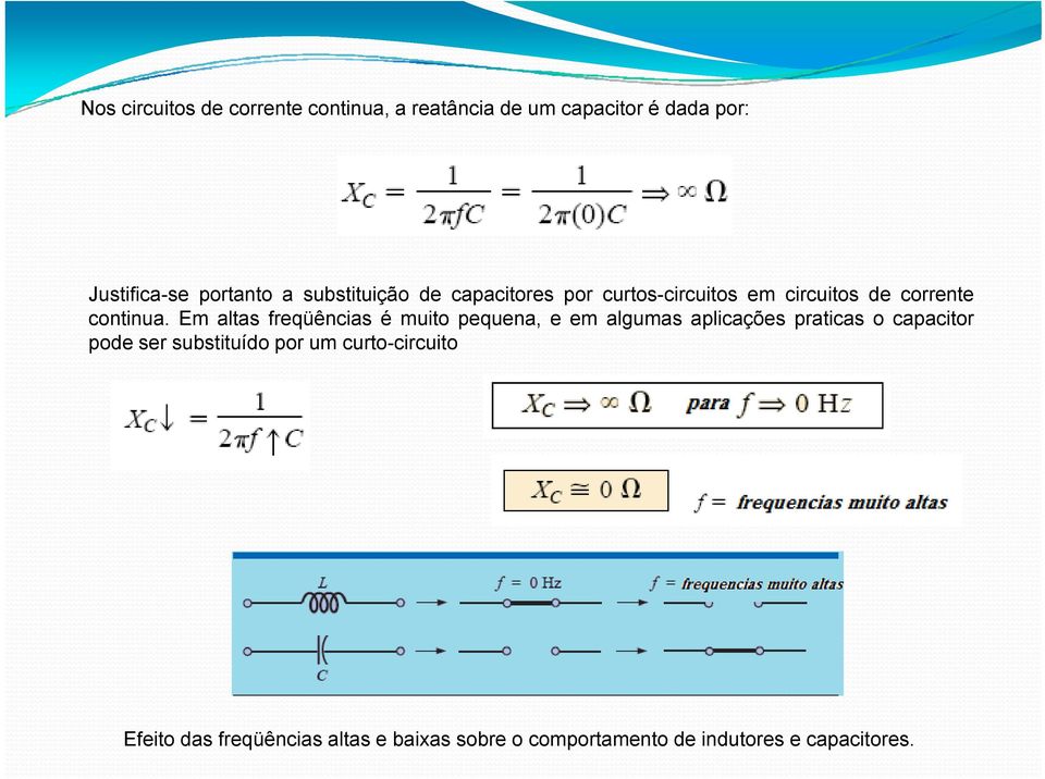 Em altas freqüências é muito pequena, e em algumas aplicações praticas o capacitor pode ser