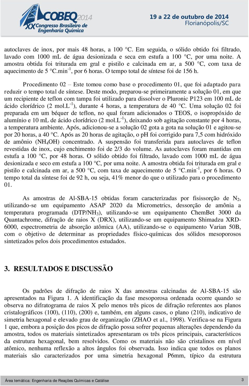 Procedimento 02 Este tomou como base o procedimento 01, que foi adaptado para reduzir o tempo total de síntese.