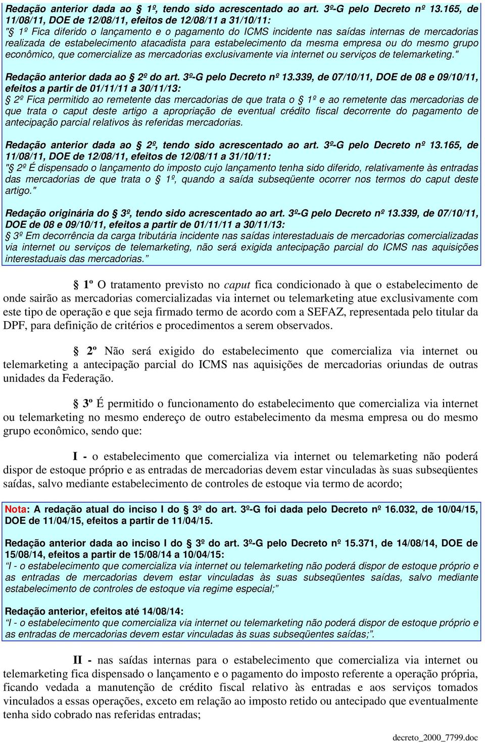 atacadista para estabelecimento da mesma empresa ou do mesmo grupo econômico, que comercialize as mercadorias exclusivamente via internet ou serviços de telemarketing.