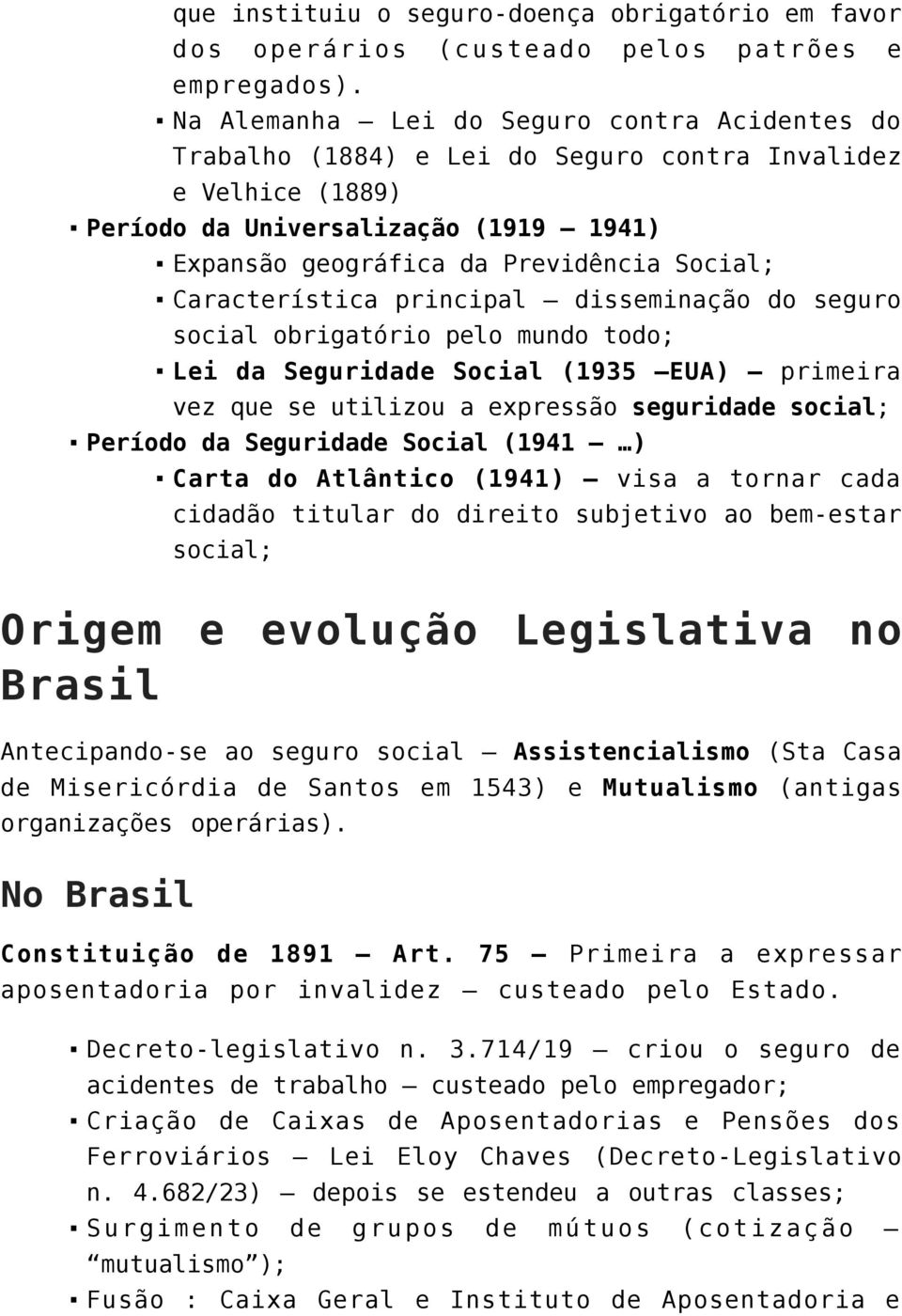 Característica principal disseminação do seguro social obrigatório pelo mundo todo; Lei da Seguridade Social (1935 EUA) primeira vez que se utilizou a expressão seguridade social; Período da