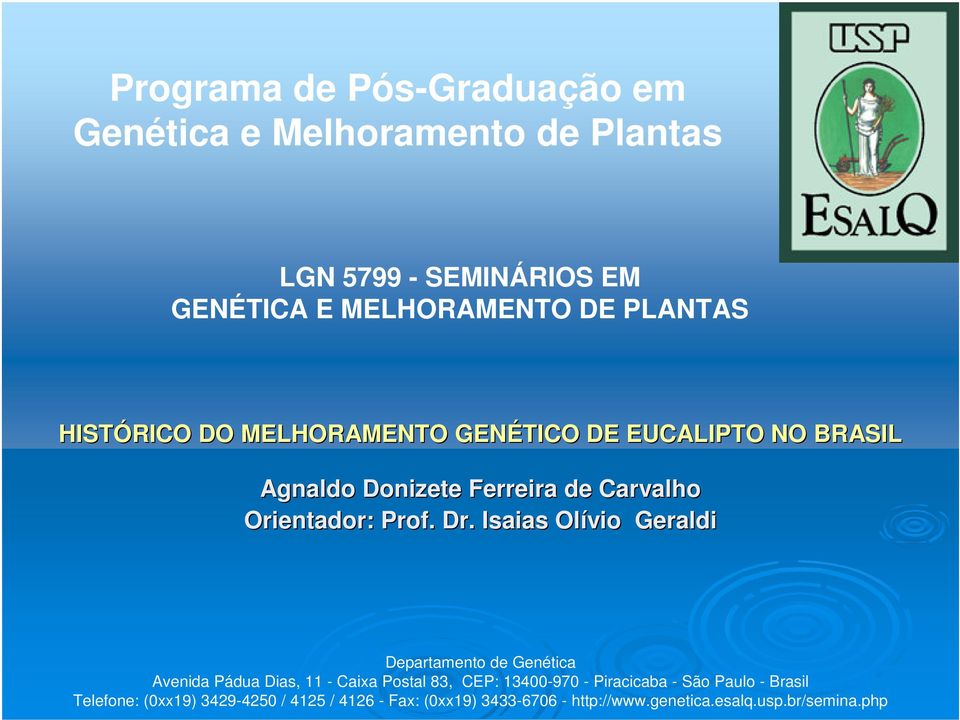 Dr. Isaias Olívio Geraldi Departamento de Genética Avenida Pádua Dias, 11 - Caixa Postal 83, CEP: 13400-970 - Piracicaba -