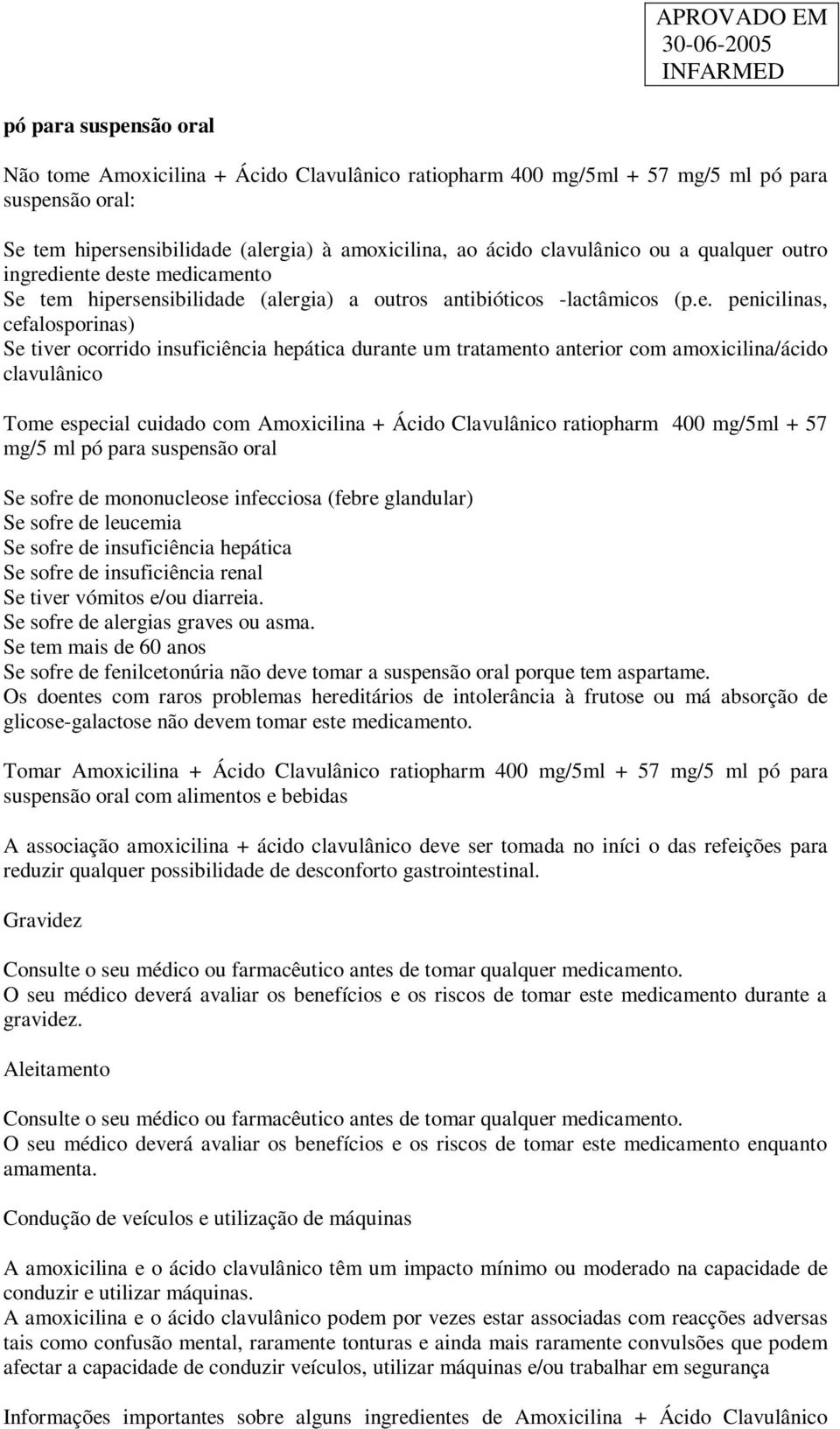 iente deste medicamento Se tem hipersensibilidade (alergia) a outros antibióticos -lactâmicos (p.e. penicilinas, cefalosporinas) Se tiver ocorrido insuficiência hepática durante um tratamento