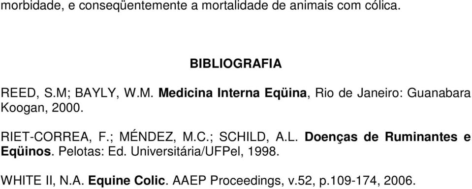RIET-CORREA, F.; MÉNDEZ, M.C.; SCHILD, A.L. Doenças de Ruminantes e Eqüinos.