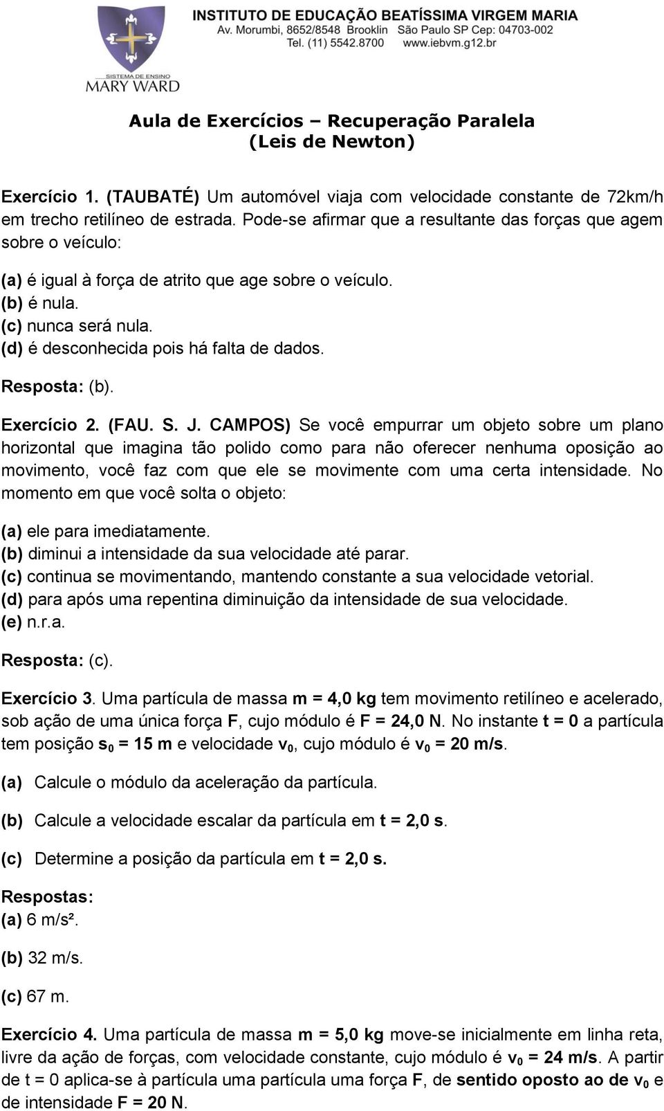 Resposta: (b). Exercício 2. (FAU. S. J.