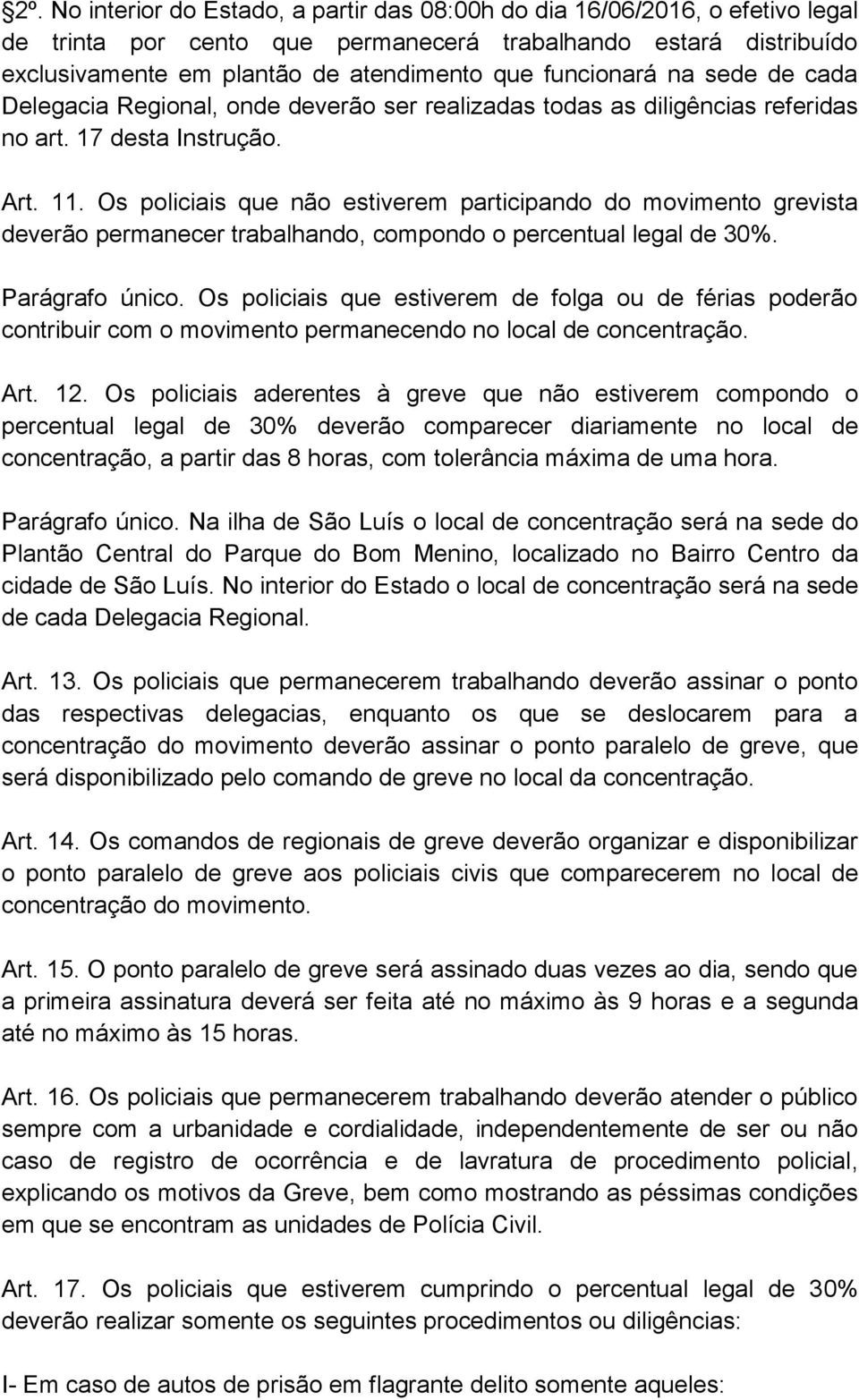 Os policiais que não estiverem participando do movimento grevista deverão permanecer trabalhando, compondo o percentual legal de 30%. Parágrafo único.