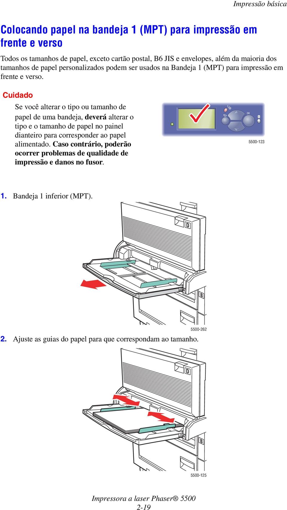 Cuidado Se você alterar o tipo ou tamanho de papel de uma bandeja, deverá alterar o tipo e o tamanho de papel no painel dianteiro para corresponder ao papel