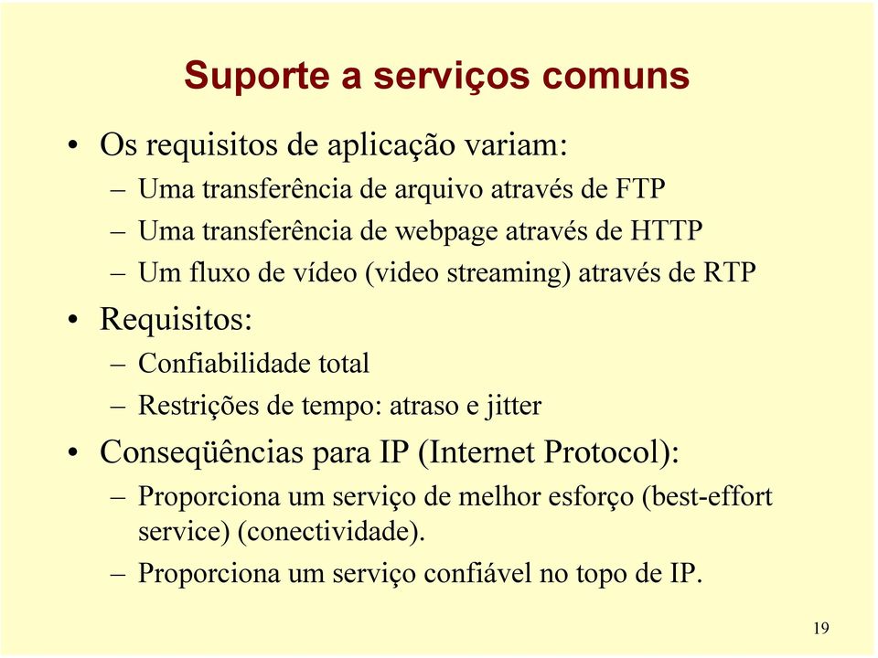 Confiabilidade total Restrições de tempo: atraso e jitter Conseqüências para IP (Internet Protocol):