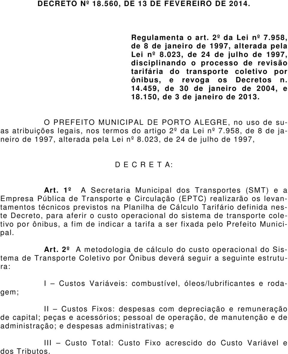 150, de 3 de janeiro de 2013. O PREFEITO MUNICIPAL DE PORTO ALEGRE, no uso de suas atribuições legais, nos termos do artigo 2º da Lei nº 7.958, de 8 de janeiro de 1997, alterada pela Lei nº 8.