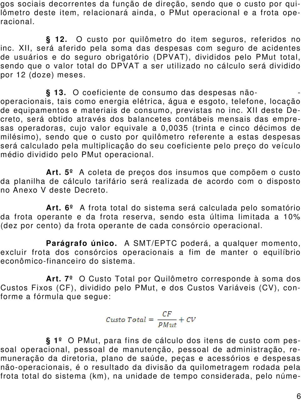 XII, será aferido pela soma das despesas com seguro de acidentes de usuários e do seguro obrigatório (DPVAT), divididos pelo PMut total, sendo que o valor total do DPVAT a ser utilizado no cálculo