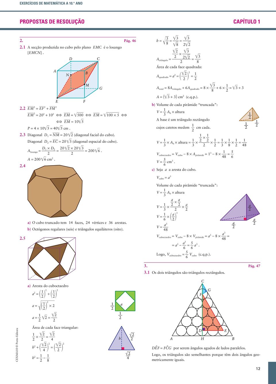 . h = Œ 8 = œ = œ œ8 œ œ * œ A triângulo = œ = œ 8 Áre de d fe qudrd: A qudrdo = = œ = œ A totl = 8A triângulo + 6A qudrdo = 8 * + 6 * = œ + 8 A = (œ + ) 