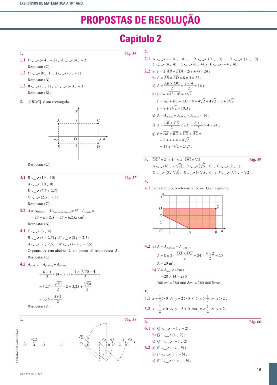 . ) P = (AB + BD) = (8 + ) = ; ) A = AB * BD = 8 * = ; AB * OC ) A = = 8 * = 6 ; d) BC = œ + = œ P = AB + BC + AC = 8 + œ + œ = 8 + 8œ P = 8 + 8 œ ) 9, ; e) A = A [OBC] + A [ACE] = A [ABC] = 6 ; AB +