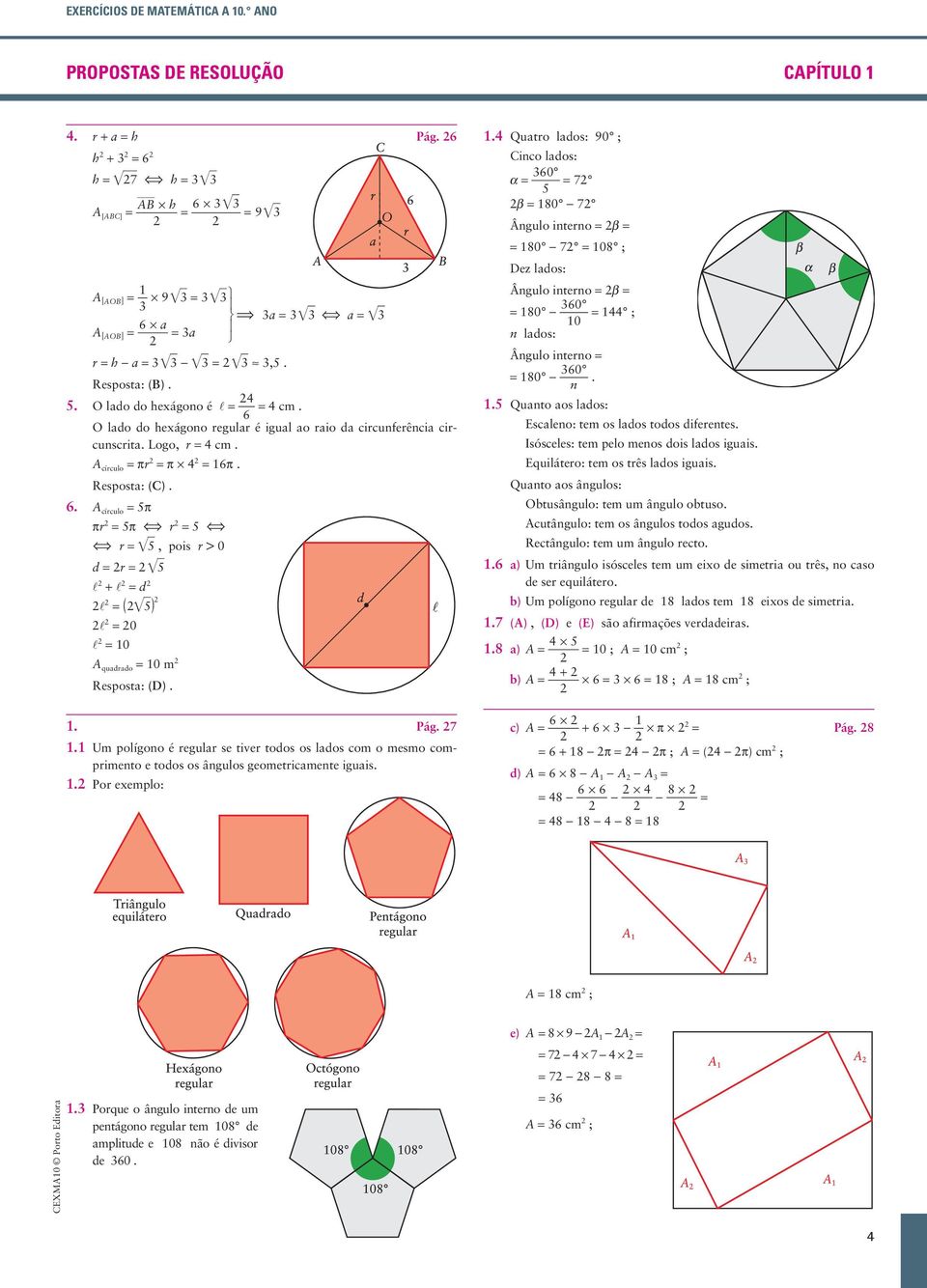 = 6 * œ = 9 œ. Pág. 7. Um polígono é regulr se tiver todos os ldos om o mesmo omprimento e todos os ângulos geometrimente iguis.. Por eemplo:.
