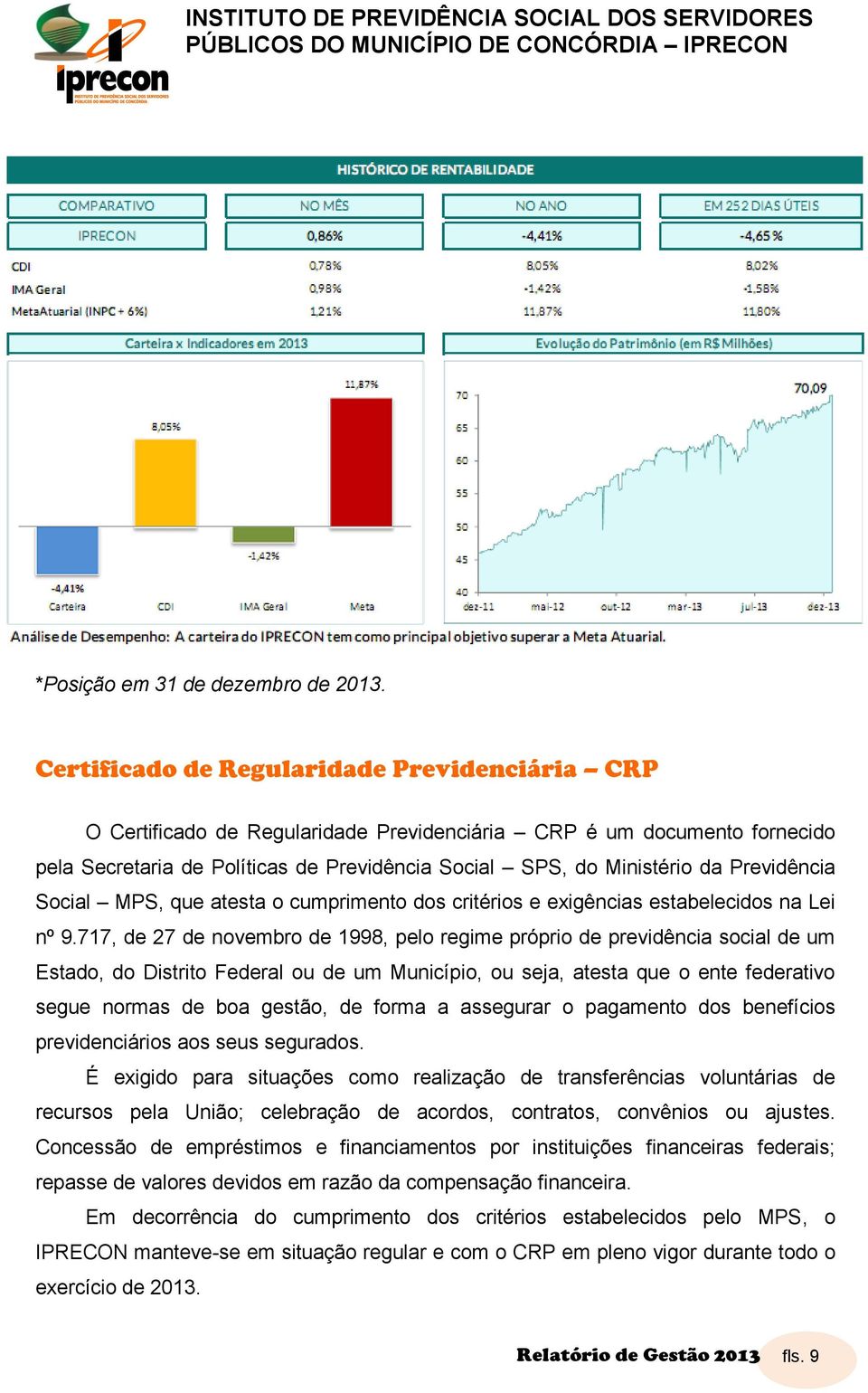 Previdência Social MPS, que atesta o cumprimento dos critérios e exigências estabelecidos na Lei nº 9.