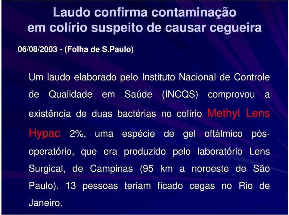 existência de duas bactérias no colírio Methyl Lens Hypac 2%, uma espécie de gel oftálmico a pós- operatório,