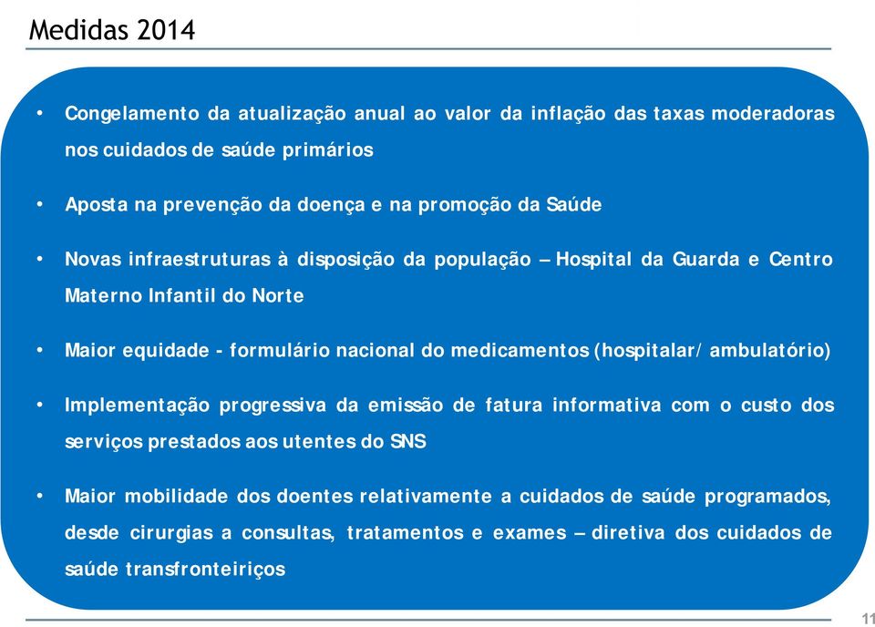 medicamentos (hospitalar/ ambulatório) Implementação progressiva da emissão de fatura informativa com o custo dos serviços prestados aos utentes do SNS Maior