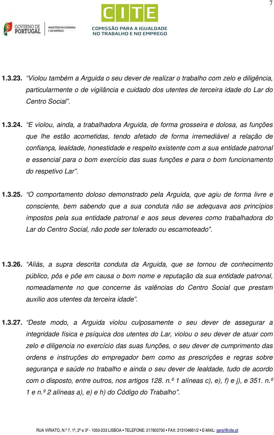 existente com a sua entidade patronal e essencial para o bom exercício das suas funções e para o bom funcionamento do respetivo Lar. 1.3.25.