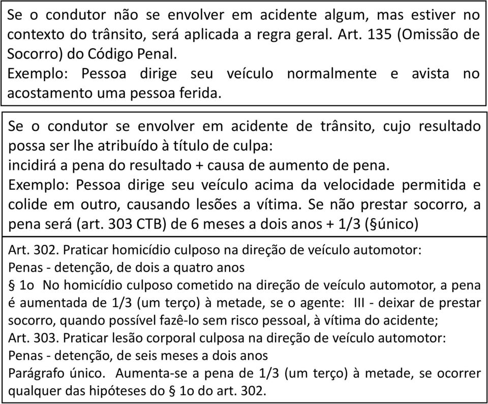 Se o condutor se envolver em acidente de trânsito, cujo resultado possa ser lhe atribuído à título de culpa: incidirá a pena do resultado + causa de aumento de pena.