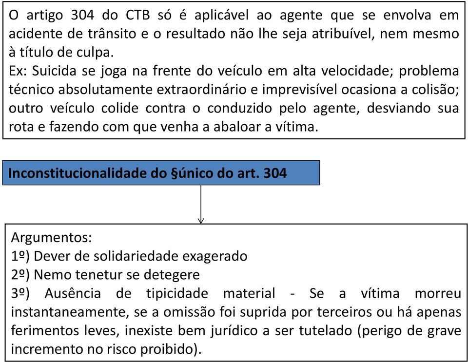 agente, desviando sua rota e fazendo com que venha a abaloar a vítima. Inconstitucionalidade do único do art.