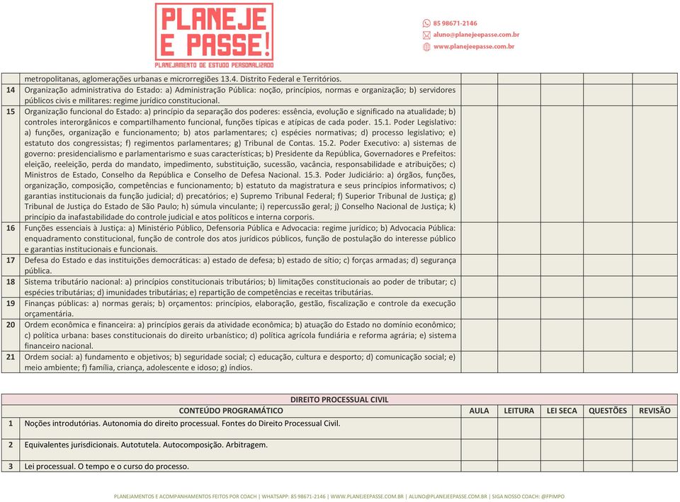 15 Organização funcional do Estado: a) princípio da separação dos poderes: essência, evolução e significado na atualidade; b) controles interorgânicos e compartilhamento funcional, funções típicas e