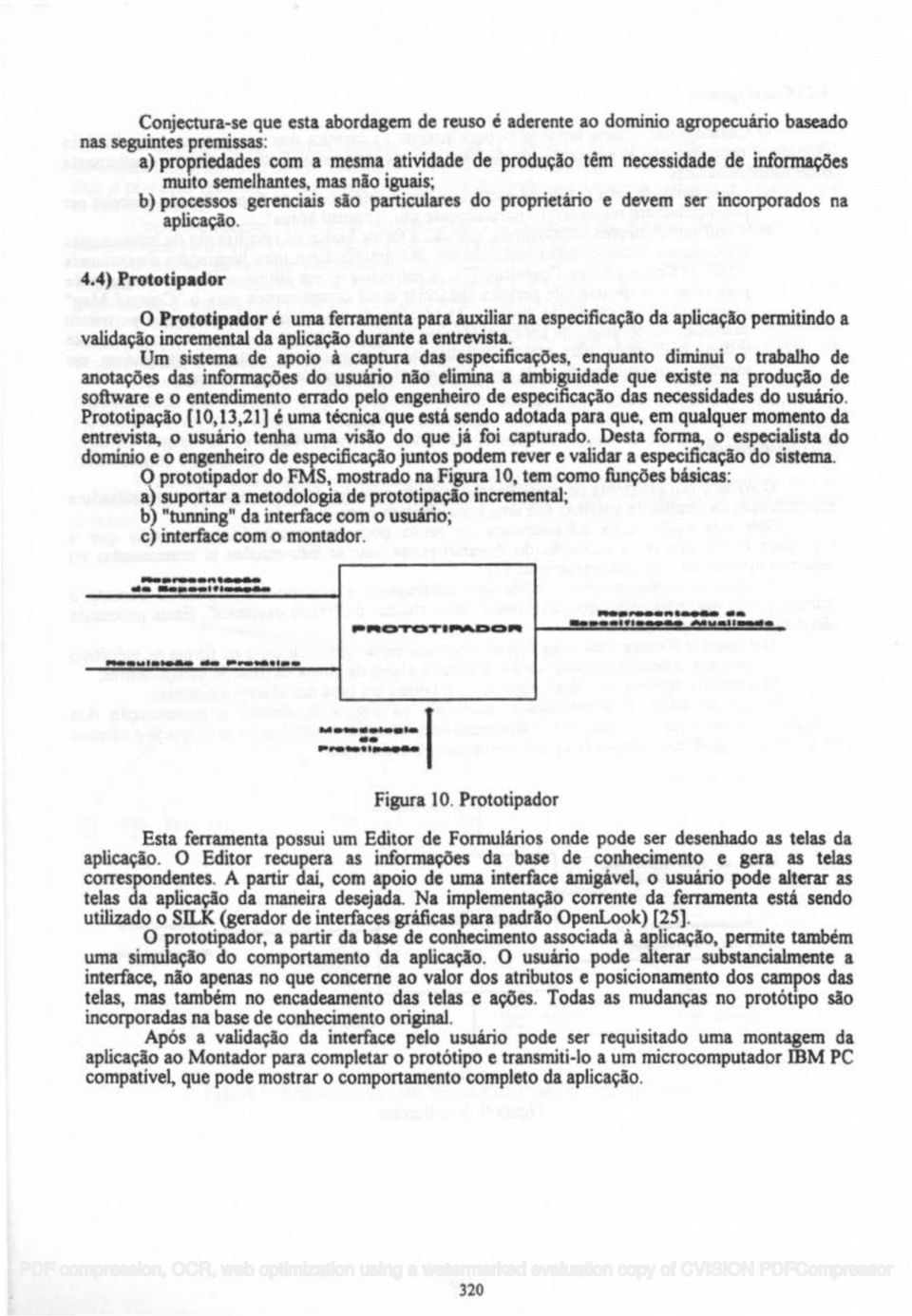 4) Prototipador O Prototipador é uma ferramenta para auxiliar na especificaçlo da aplicaçlo permitindo a validaçlo incremental da aplicaçlo durante a entrevista.