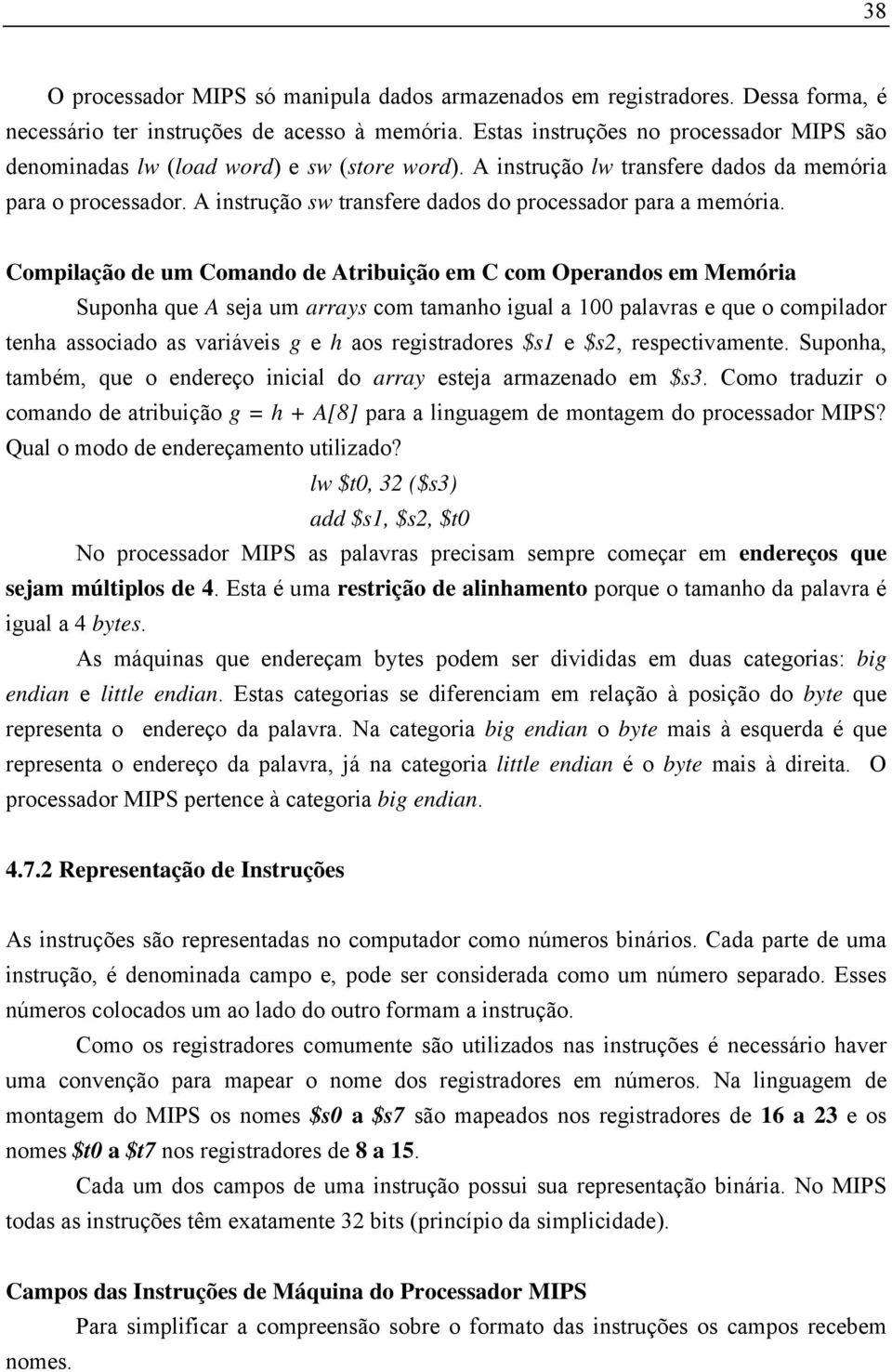 A instrução sw transfere dados do processador para a memória.