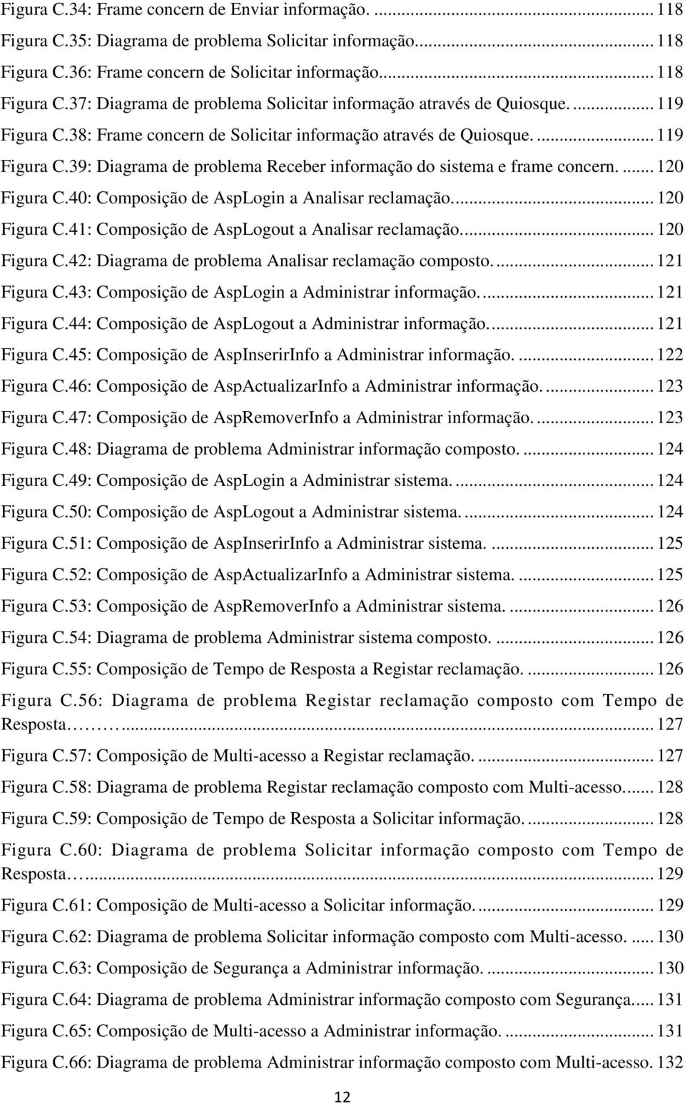 40: Composição de AspLogin a Analisar reclamação.... 120 Figura C.41: Composição de AspLogout a Analisar reclamação.... 120 Figura C.42: Diagrama de problema Analisar reclamação composto.