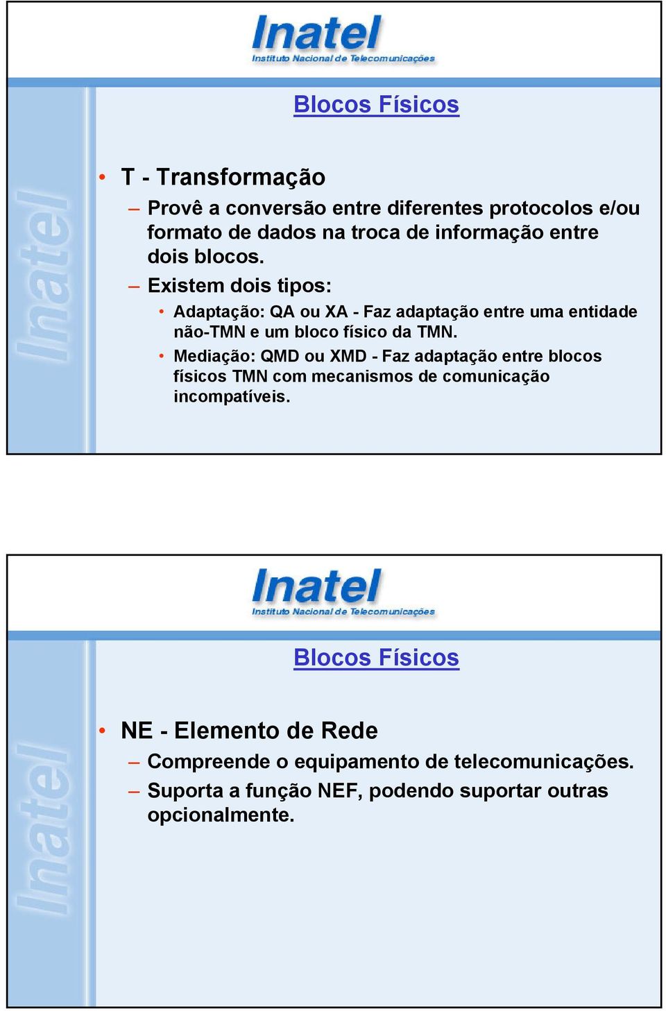 Existem dois tipos: Adaptação: QA ou XA - Faz adaptação entre uma entidade não-tmn e um bloco físico da TMN.