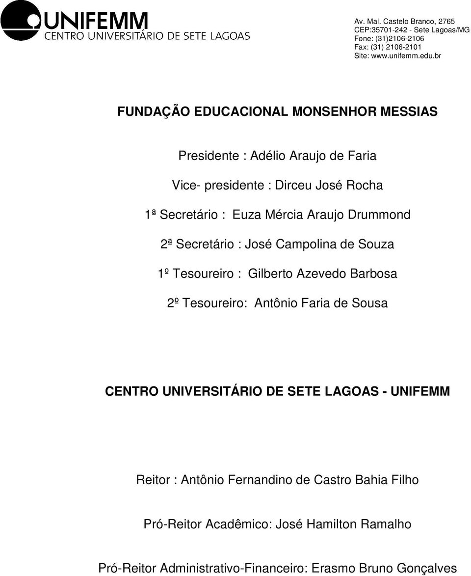 Barbosa 2º Tesoureiro: Antônio Faria de Sousa CNTRO UNIVRSITÁRIO D ST LAGOAS - UNIFMM Reitor : Antônio Fernandino