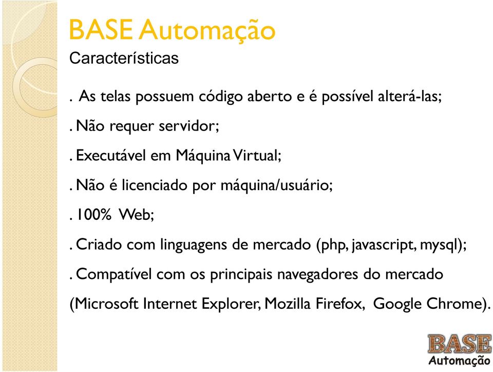 Não é licenciado por máquina/usuário;. 100% Web;.