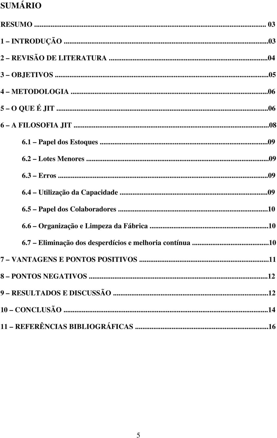 ..10 6.6 Organização e Limpeza da Fábrica...10 6.7 Eliminação dos desperdícios e melhoria contínua.