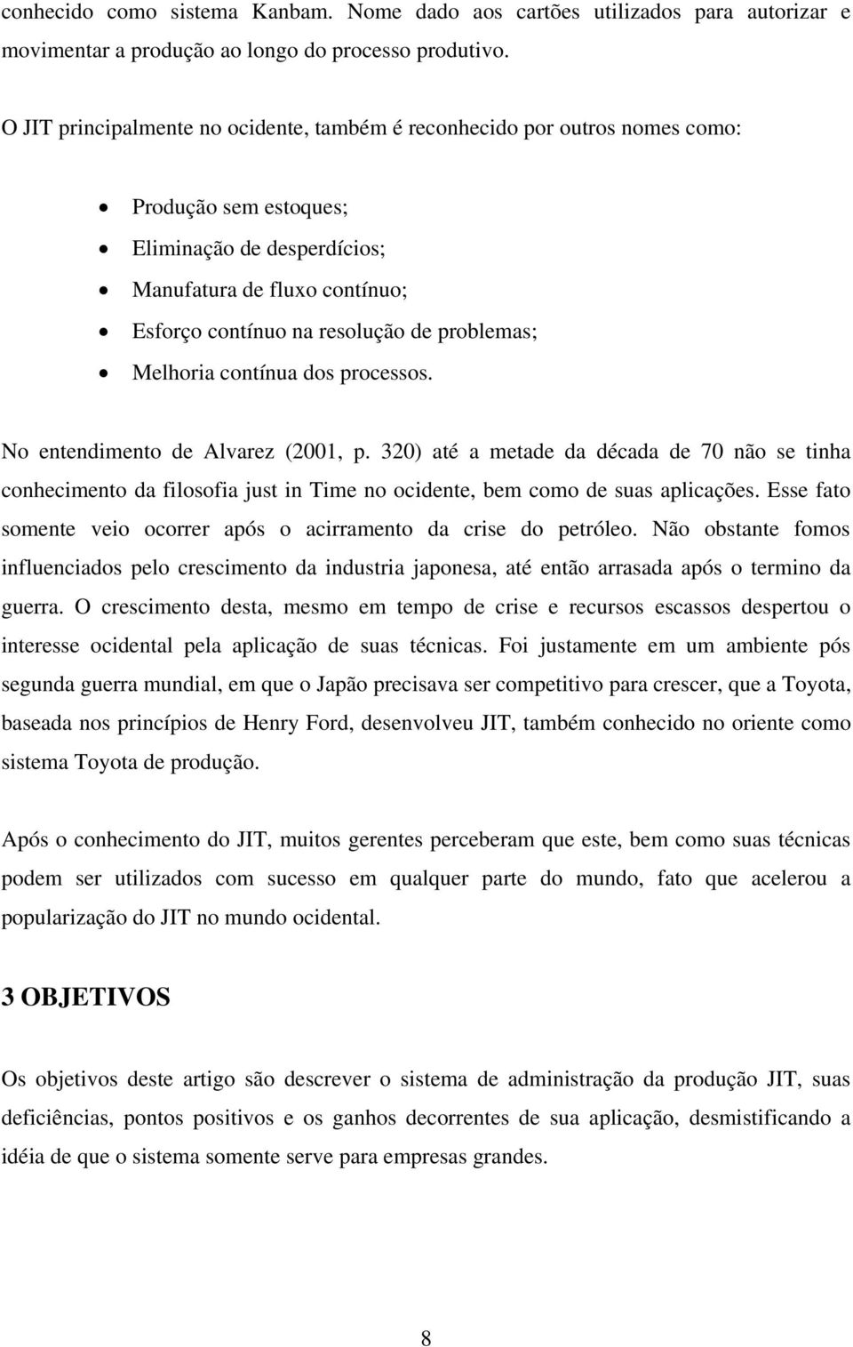 problemas; Melhoria contínua dos processos. No entendimento de Alvarez (2001, p.