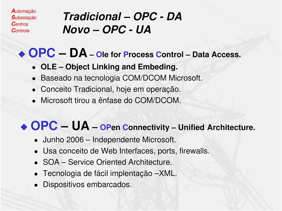 Microsoft tirou a ênfase do COM/DCOM. OPC UA OPen Connectivity Unified Architecture.