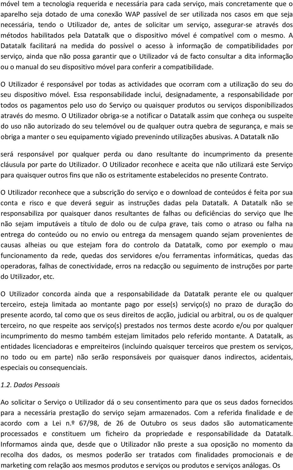 A Datatalk facilitará na medida do possível o acesso à informação de compatibilidades por serviço, ainda que não possa garantir que o Utilizador vá de facto consultar a dita informação ou o manual do