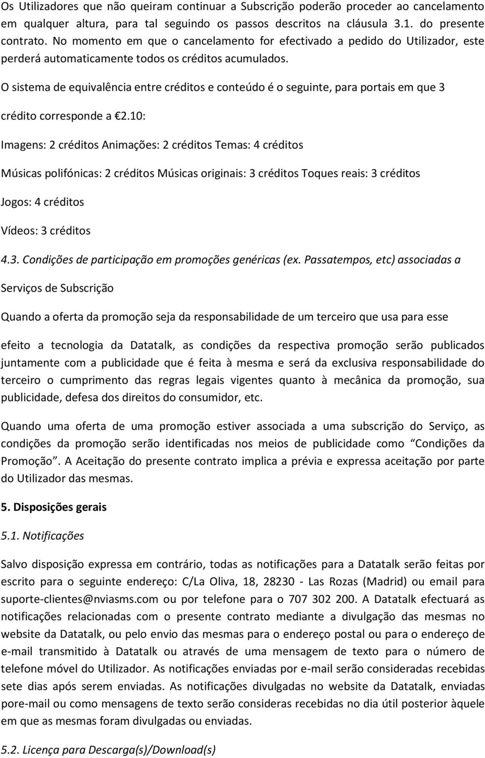 O sistema de equivalência entre créditos e conteúdo é o seguinte, para portais em que 3 crédito corresponde a 2.