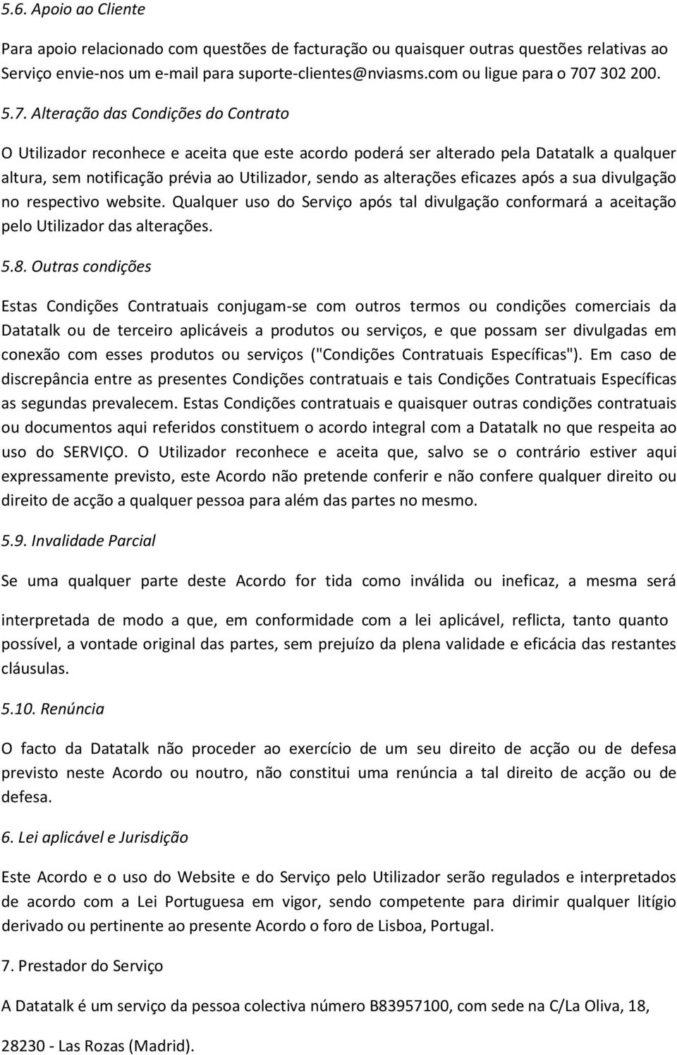 7 302 200. 5.7. Alteração das Condições do Contrato O Utilizador reconhece e aceita que este acordo poderá ser alterado pela Datatalk a qualquer altura, sem notificação prévia ao Utilizador, sendo as