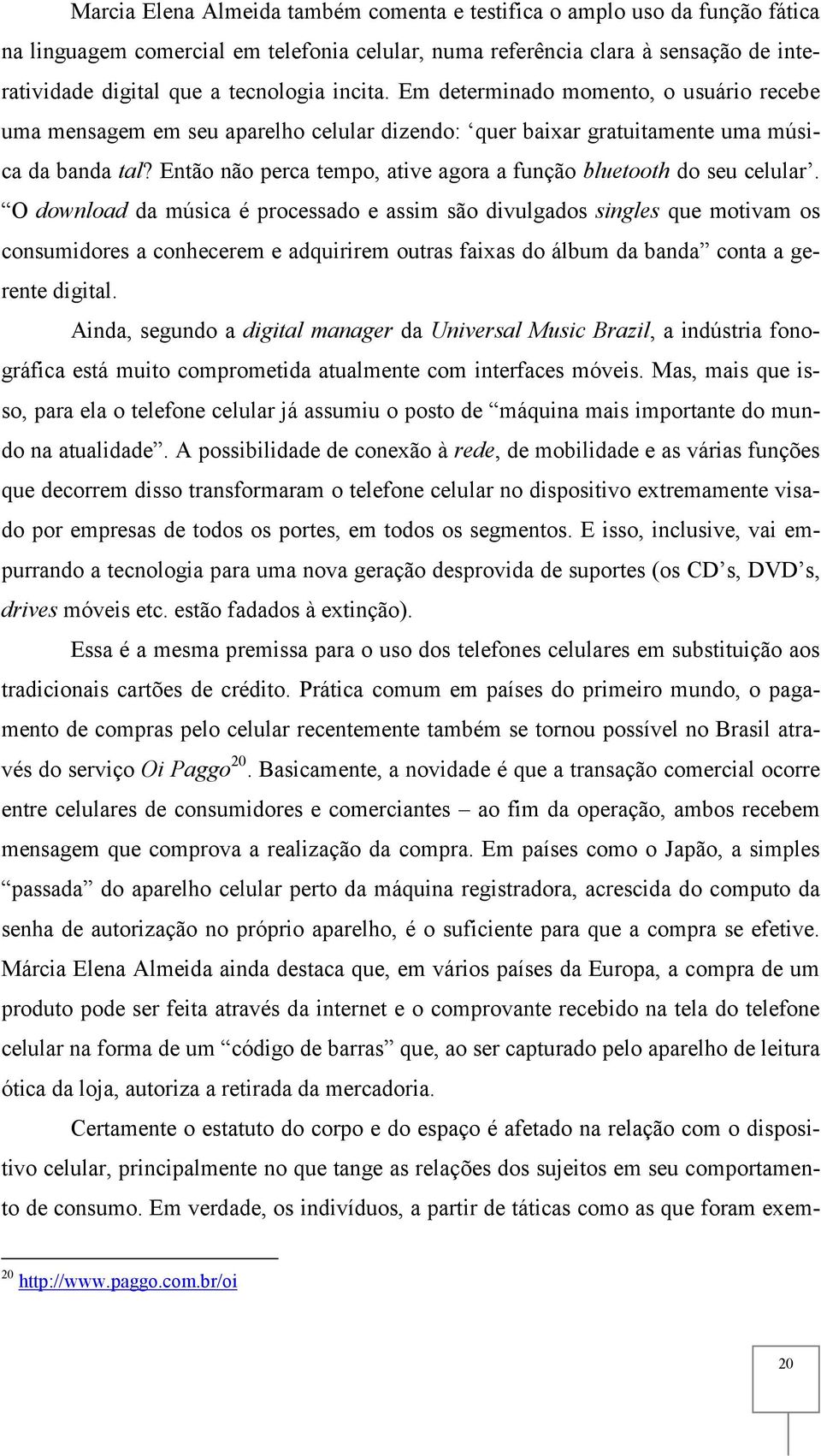 Então não perca tempo, ative agora a função bluetooth do seu celular.